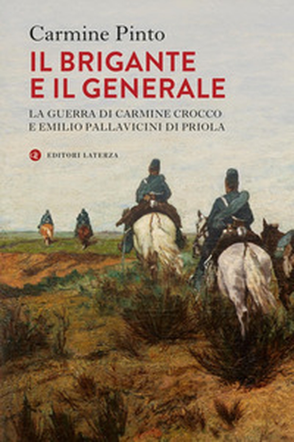Il brigante e il generale. La guerra di Carmine Crocco e Emilio Pallavicini di Priola - Librerie.coop Il brigante e il generale. La guerra di Carmine Crocco e Emilio Pallavicini di Priola - Librerie.coop