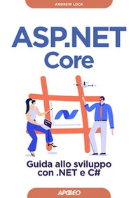 ASP.NET Core. Guida allo sviluppo con .NET e C# - Librerie.coop ASP.NET Core. Guida allo sviluppo con .NET e C# - Librerie.coop