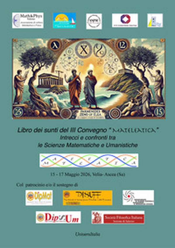 Libro dei Sunti del II Convegno «MatEleatica». Intrecci e confronti tra le scienze matematiche e le scienze umanistiche - Librerie.coop