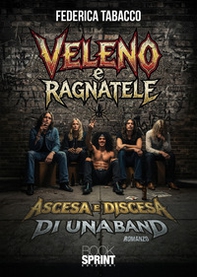 Veleno e ragnatele. Ascesa e discesa di una band - Librerie.coop
