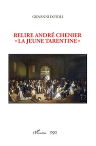 Relire andré chenier. La jeune tarentine - Librerie.coop
