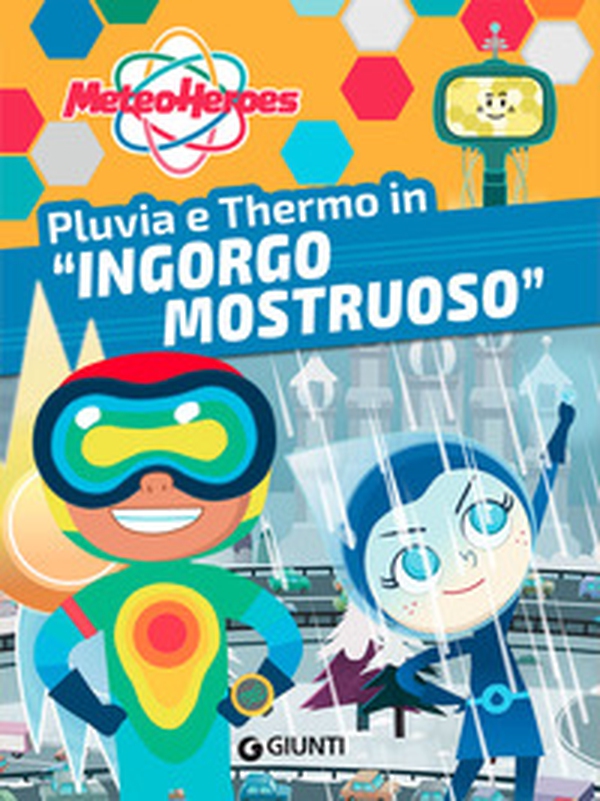 Pluvia e Thermo in «Ingorgo mostruoso». Meteoheroes - Librerie.coop Pluvia e Thermo in «Ingorgo mostruoso». Meteoheroes - Librerie.coop