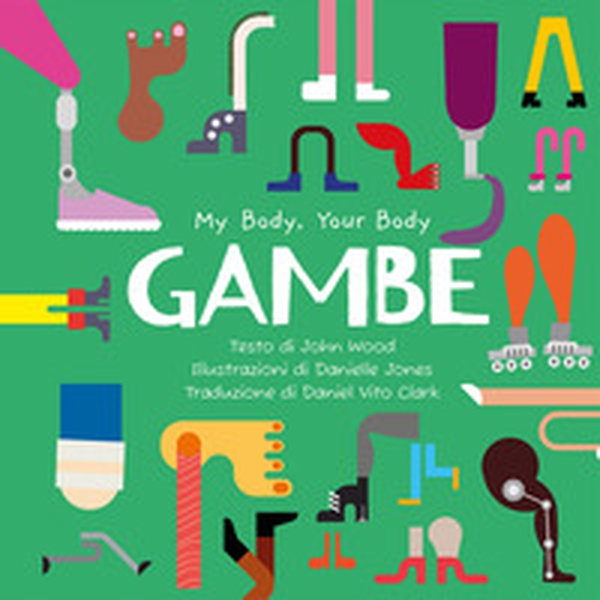 Gambe. My Body, Your Body Series - Librerie.coop Gambe. My Body, Your Body Series - Librerie.coop
