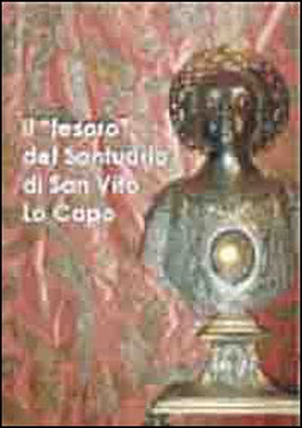 Il «tesoro» del santuario di San Vito Lo Capo - Librerie.coop Il «tesoro» del santuario di San Vito Lo Capo - Librerie.coop
