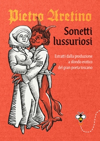 Sonetti lussuriosi. Estratti dalla produzione a sfondo erotico del gran poeta toscano - Librerie.coop Sonetti lussuriosi. Estratti dalla produzione a sfondo erotico del gran poeta toscano - Librerie.coop