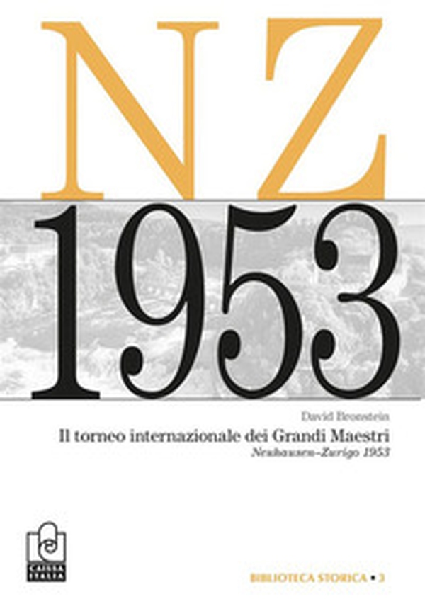 Il torneo internazionale dei grandi maestri. Neuhausen-Zurigo 1953 - Librerie.coop Il torneo internazionale dei grandi maestri. Neuhausen-Zurigo 1953 - Librerie.coop
