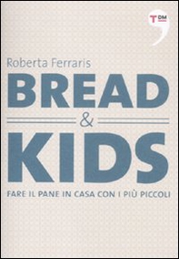 Bread & kids. Fare il pane in casa con i più piccoli - Librerie.coop