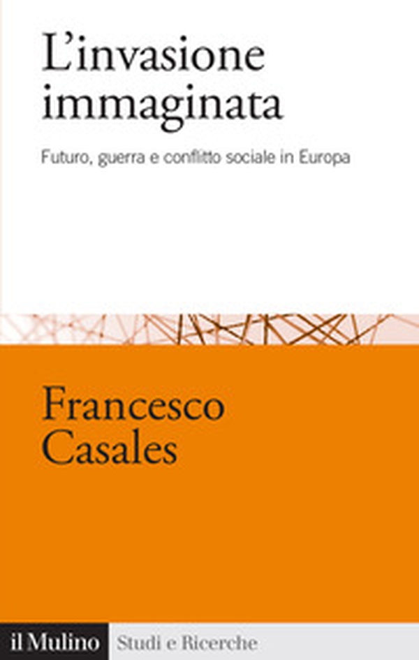 L'invasione immaginata. Futuro, guerra e conflitto sociale in Europa (1871-1914) - Librerie.coop L'invasione immaginata. Futuro, guerra e conflitto sociale in Europa (1871-1914) - Librerie.coop