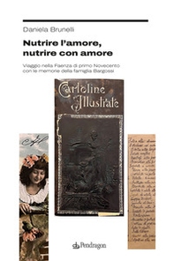 Nutrire l'amore, nutrire con amore. Viaggio nella Faenza di primo Novecento con le memorie della famiglia Bargossi - Librerie.coop