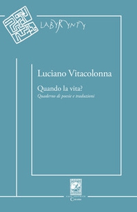 Quando la vita? Quaderno di poesie e traduzioni - Librerie.coop
