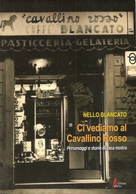 Ci vediamo al cavallino rosso. Personaggi e storie di casa nostra - Librerie.coop
