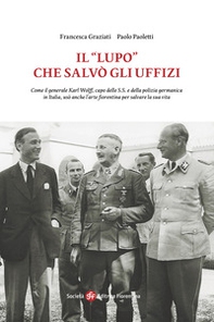Il «Lupo» che salvò gli Uffizi. Come il generale Karl Wolff, capo delle S.S. e della polizia germanica in Italia, usò anche l'arte fiorentina per salvare la sua vita - Librerie.coop Il «Lupo» che salvò gli Uffizi. Come il generale Karl Wolff, capo delle S.S. e della polizia germanica in Italia, usò anche l'arte fiorentina per salvare la sua vita - Librerie.coop