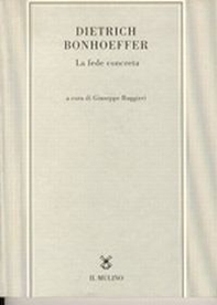 Dietrich Bonhoeffer. La fede concreta - Librerie.coop