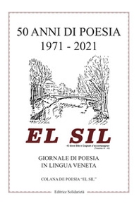 El sil 50 anni di poesia 1971-2021. Giornale di poesia in lingua veneta - Librerie.coop