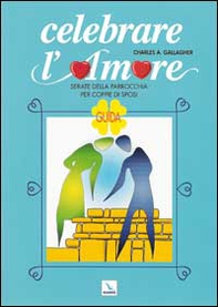 Celebrare l'amore. Serate della parrocchia per coppie di sposi. Guida - Librerie.coop