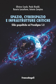 Spazio, cyberspazio e infrastrutture critiche. Sfide geopolitiche nel Paradigma 5.0 - Librerie.coop