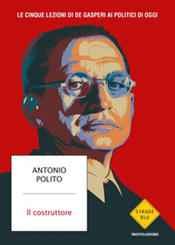 Il costruttore. Le cinque lezioni di De Gasperi ai politici di oggi - Librerie.coop Il costruttore. Le cinque lezioni di De Gasperi ai politici di oggi - Librerie.coop