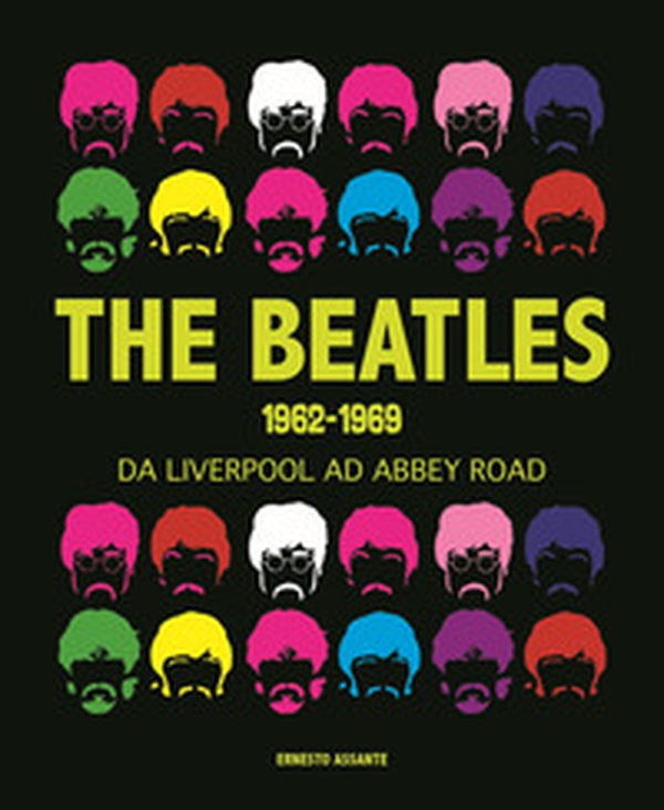 The Beatles 1962-1969. Da Liverpool ad Abbey Road - Librerie.coop The Beatles 1962-1969. Da Liverpool ad Abbey Road - Librerie.coop