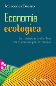 Economia ecologica. La transizione ambientale verso uno sviluppo sostenibile - Librerie.coop