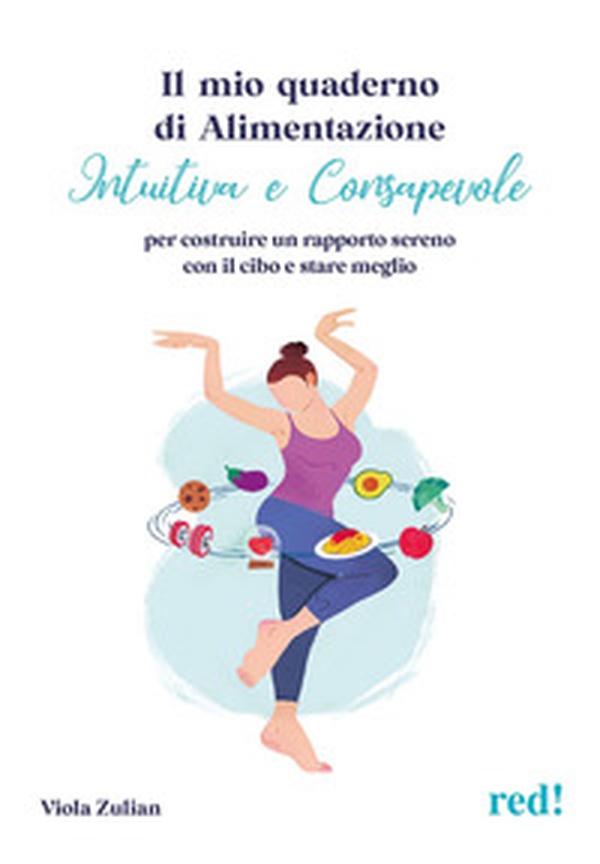 Il mio quaderno di alimentazione intuitiva e consapevole. Per costruire un rapporto sereno con il cibo e stare meglio - Librerie.coop Il mio quaderno di alimentazione intuitiva e consapevole. Per costruire un rapporto sereno con il cibo e stare meglio - Librerie.coop