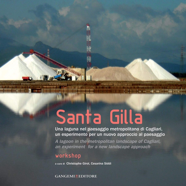 Santa Gilla. Una laguna nel paesaggio metropolitano di Cagliari, un esperimento per un nuovo approccio al paesaggio - Librerie.coop Santa Gilla. Una laguna nel paesaggio metropolitano di Cagliari, un esperimento per un nuovo approccio al paesaggio - Librerie.coop