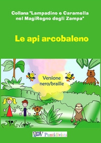 Le api arcobaleno. Ediz. braille - Librerie.coop