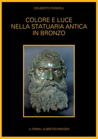 Colore e luce nella statuaria antica in bronzo - Librerie.coop