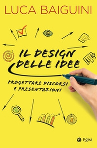 Il design delle idee. Progettare discorsi e presentazioni - Librerie.coop