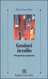 Genitori in esilio. Psicopatologia e migrazioni - Librerie.coop
