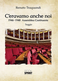 C'eravamo anche noi. 1946-1948 Assemblea Costituente - Librerie.coop