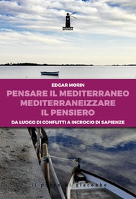Pensare il Mediterraneo, mediterraneizzare il pensiero. Da luogo di conflitti a incrocio di sapienze - Librerie.coop