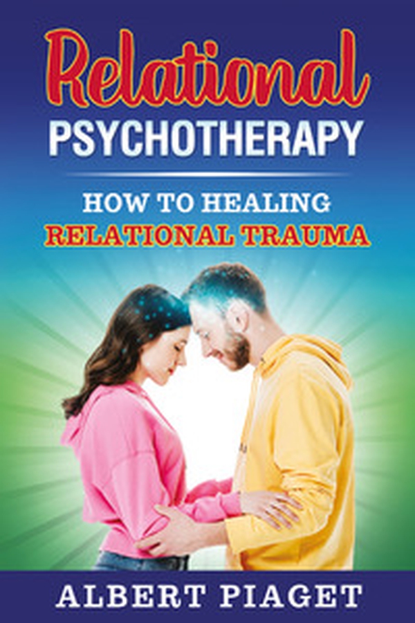 Relational psychotherapy. How to healing relation trauma - Librerie.coop Relational psychotherapy. How to healing relation trauma - Librerie.coop