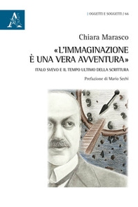«L'immaginazione è una vera avventura». Italo Svevo e il tempo ultimo della scrittura - Librerie.coop