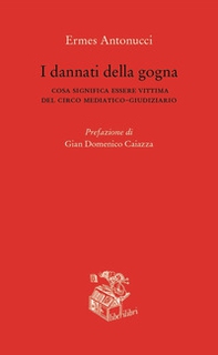 I dannati della gogna. Cosa significa essere vittima del circo mediatico-giudiziario - Librerie.coop