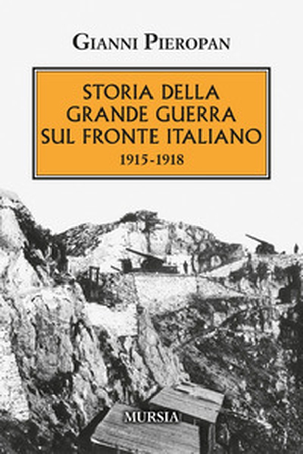 Storia della Grande Guerra sul fronte italiano. 1915-1918 - Librerie.coop Storia della Grande Guerra sul fronte italiano. 1915-1918 - Librerie.coop