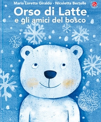 Orso di latte e gli amici del bosco - Librerie.coop