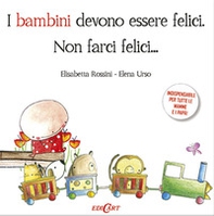 I bambini devono essere felici. Non farci felici... - Librerie.coop I bambini devono essere felici. Non farci felici... - Librerie.coop