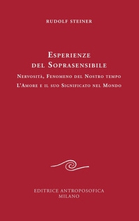 Esperienze del soprasensibile. Nervosità fenomeno del nostro tempo. L'amore e il suo significato nel mondo - Librerie.coop Esperienze del soprasensibile. Nervosità fenomeno del nostro tempo. L'amore e il suo significato nel mondo - Librerie.coop