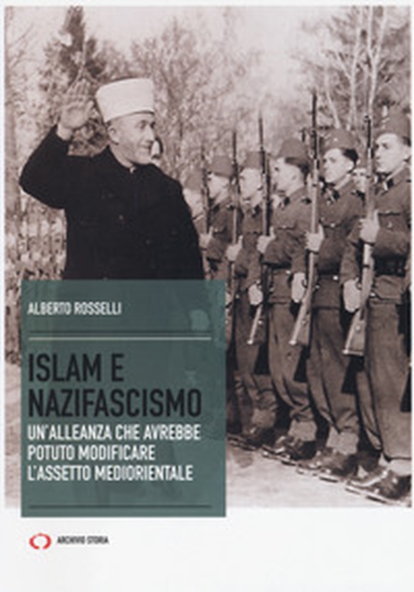 Islam e nazifascismo. Un'alleanza che avrebbe potuto modificare l'assetto mediorientale - Librerie.coop Islam e nazifascismo. Un'alleanza che avrebbe potuto modificare l'assetto mediorientale - Librerie.coop