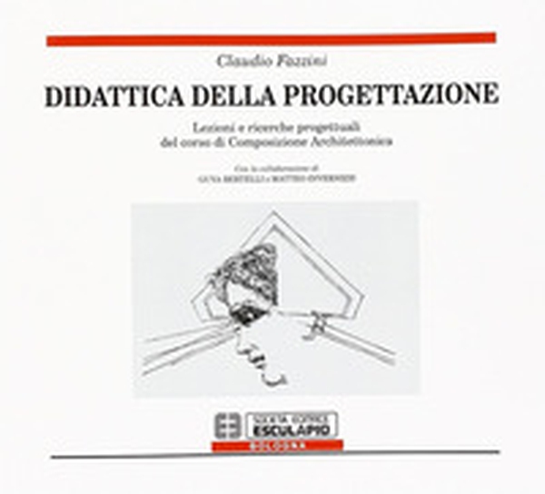Didattica della progettazione. Lezioni e ricerche progettuali del corso di composizione architettonica - Librerie.coop Didattica della progettazione. Lezioni e ricerche progettuali del corso di composizione architettonica - Librerie.coop