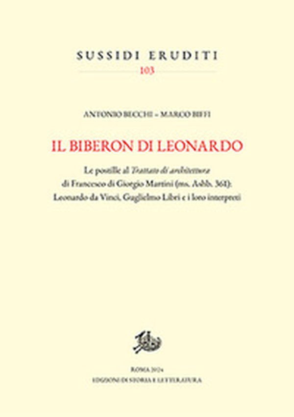 Il biberon di Leonardo. Le postille al Trattato di architettura di Francesco di Giorgio Martini (ms. Ashb. 361): Leonardo da Vinci, Guglielmo Libri e i loro interpreti - Librerie.coop Il biberon di Leonardo. Le postille al Trattato di architettura di Francesco di Giorgio Martini (ms. Ashb. 361): Leonardo da Vinci, Guglielmo Libri e i loro interpreti - Librerie.coop