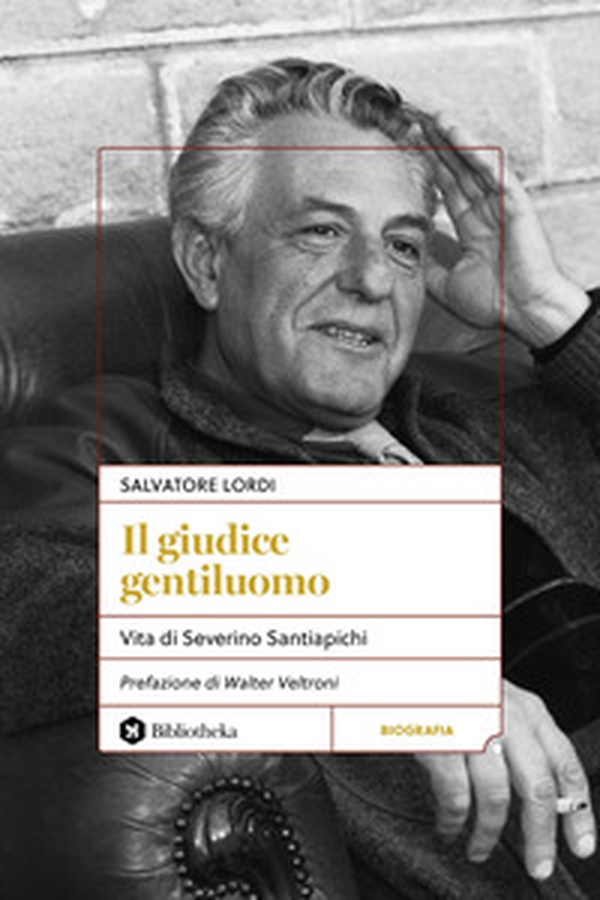 Il giudice gentiluomo. Vita di Severino Santiapichi - Librerie.coop