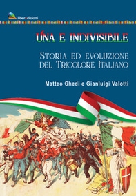 Una e indivisibile. Storia ed evoluzione del tricolore italiano - Librerie.coop