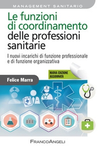 Le funzioni di coordinamento delle professioni sanitarie. I nuovi incarichi di posizione, di funzione organizzativa e di funzione professionale - Librerie.coop