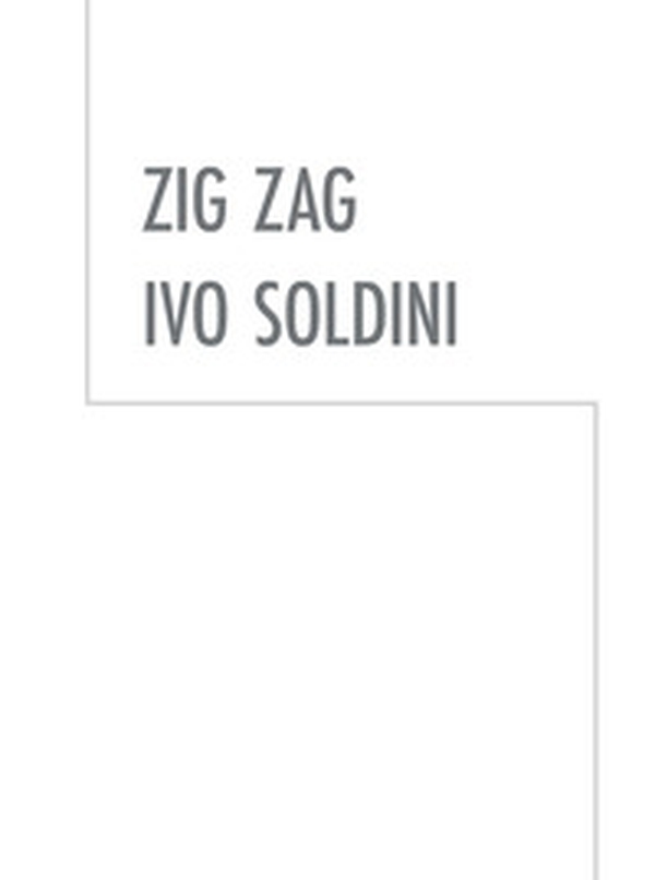 Zig Zag. Ivo Soldini - Librerie.coop Zig Zag. Ivo Soldini - Librerie.coop