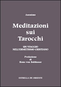 Meditazioni sui tarocchi. Un viaggio nell'ermetismo cristiano - Librerie.coop