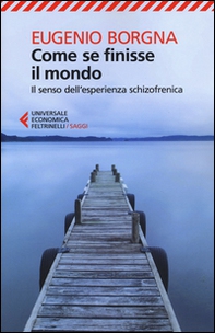Come se finisse il mondo. Il senso dell'esperienza schizofrenica - Librerie.coop Come se finisse il mondo. Il senso dell'esperienza schizofrenica - Librerie.coop