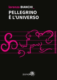 Pellegrino è l'universo - Librerie.coop Pellegrino è l'universo - Librerie.coop