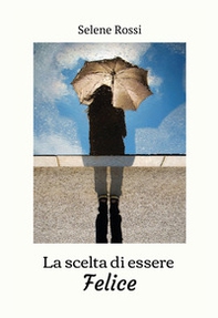 La scelta di essere felice - Librerie.coop
