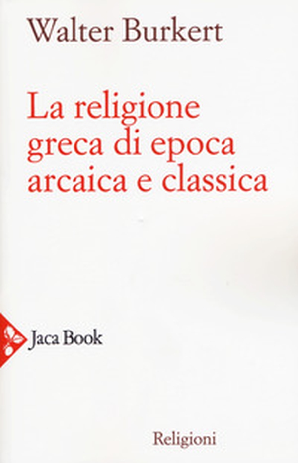 La religione greca di epoca arcaica e classica - Librerie.coop La religione greca di epoca arcaica e classica - Librerie.coop